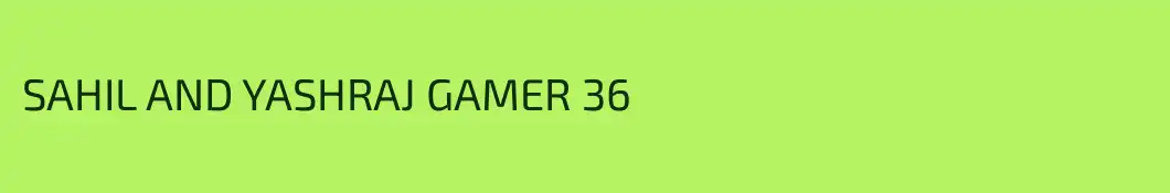 SAHIL AND YASHRAJ GAMER 36